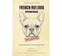 French Bulldog Operating Manual: A Declassified Guide to Your Stubborn Domestic Unit (The Analog Archive: Canine Operating Manuals)