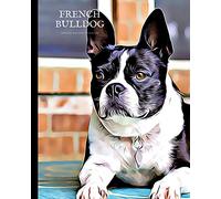 French Bulldog Owners Record Notebook: Keep Important Records Safe - Vet treatments, Medication, Expenses, Pet Sitter Notes, Keep a journal of your French Bulldog, training, memories and more