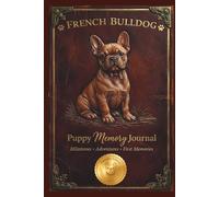 French Bulldog Puppy Memory Journal: Milestones, Adventures, First Memories