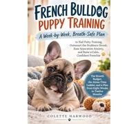 FRENCH BULLDOG PUPPY TRAINING: A W y-W reath-Safe Plan to Nail Potty Training, Outsmart the Stubborn Streak, Ease Separation Anxiety, and Raise a Calm, Confident Frenchie
