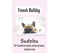 French Bulldog Sudoku Puzzle Book: Sudoku Puzzle book for French Bulldog lovers | Relax your mind and enjoy the quirks of your faithful friend | 6 x 9 inches | 110 pages | 50+ Puzzles | Solutions included.