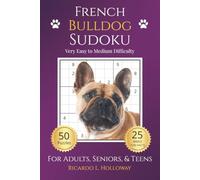 French Bulldog Sudoku: Very Easy to Medium Puzzles for Dog Lovers | 50 Relaxing Sudoku Puzzles | Includes 25 Breed Fun Facts | One Puzzle Per Page | Solutions Included (Dog Lovers Sudoku Collection)