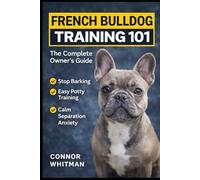 French Bulldog Training 101: Raising a Happy and Well-Behaved Frenchie (Dog Training)