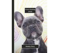 French Bulldog Weekly Diary 2026: A gorgeous Week View Planner 2026 (spread across 2 pages). It's an ideally sized (6"x9") pet lover's journal in a ... pages. Great gift for friends and family.