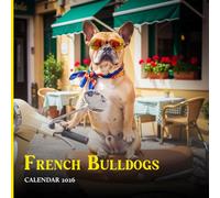 French Bulldogs 2026 Calendar: Dog Photography Monthly Planner with 12 Adorable Frenchie Images