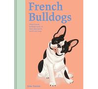 French Bulldogs : What French bulldogs want: in their own words, woofs and wags Volume 3