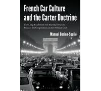 French Car Culture and the Carter Doctrine : The Long Road from the Marshall Plan to Franco-US Cooperation in the Persian Gulf