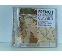 French Chamber Classics - Claude Debussy, César Franck, Gabriel Fauré, Maurice Ravel