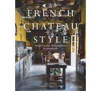 French Chateau Style: Inside France's Most Exquisite Private Homes