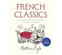 French Classics: Easy and Elevated Dishes to Cook at Home by Matthew Ryle NEW B