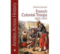 French Colonial Troops, 1815-1914 (Armies Across History)