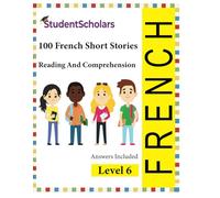 French Comprehension - 100 Short Stories Reading & Comprehension - Level 6 (French Education Book Series)