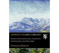 French Conversations, Idiomatic Expressions and Proverbs
