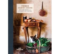 French Country Cooking: Meals and Moments from a Village in the Vineyards: A Cookbook