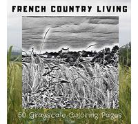 French Country Living: Grayscale Coloring Book