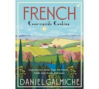 French Countryside Cooking: Inspirational dishes from the forests, fields and shores of France (0th New edition)