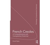 French Creoles: A Comprehensive and Comparative Grammar (Routledge Comprehensive Grammars)