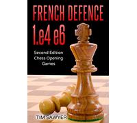 French Defence 1.e4 e6: Second Edition - Chess Opening Games: 4 (Sawyer Chess Games)