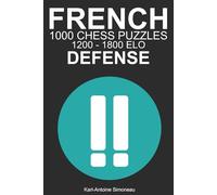 French Defense Tactics: 1000 Puzzles from 1200 - 1800 ELO (Tactics by Opening: Black Openings)