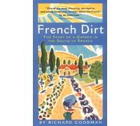 French Dirt: The Story of a Garden in the South of France by Richard Goodman (2005-02-25)