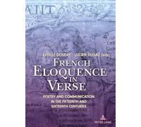 French Eloquence in Verse: Poetry and Communication in the Fifteenth and Sixteenth Centuries
