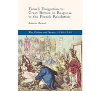 French Emigration to Britain in Response to the French Revolution – War, Culture & Society 1750–1850