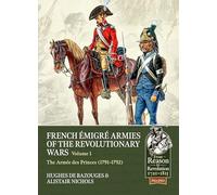 French Émigré Armies of the Revolutionary Wars Volume 1: The Armée des Princes (1791-1792): 2 (From Reason to Revolution 1721-1815)