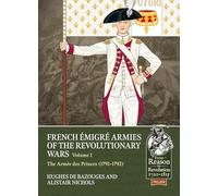 French Émigré Armies of the Revolutionary Wars Volume 1: The Armée des Princes (1791-1792) (From Reason to Revolution 1721-1815)
