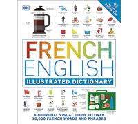 French English Illustrated Dictionary: A Bilingual Visual Guide to Over 10,000 French Words and Phrases