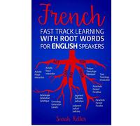 French Fast Track Learning with Root Words for English Speakers: Boost your French vocabulary with Latin and Greek Roots! Learn one root and you´ll ... in French. (FRENCH FOR ENGLISH SPEAKERS)