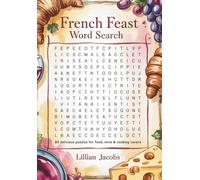 French Feast Word Search: 80 Delicious Puzzles for Food, Wine & Cooking Lovers: Learn French Words, Savor the Flavors of France with Tasty Word Hunts Featuring French Cuisine