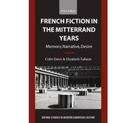French Fiction in the Mitterrand Years: Memory, Narrative, Desire by ...