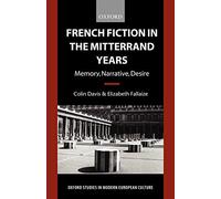 French Fiction in the Mitterrand Years: Memory, Narrative, Desire by ...
