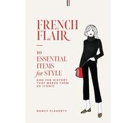 French Flair: 10 Essential Items for Style and the History That Makes Them So Iconic