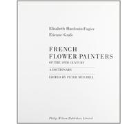 French Flower Painters of the Nineteenth Century: A Dictionary