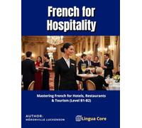 French for Hospitality (Level B1-B2): Mastering French for Hotels, Restaurants & Tourism (Level B1-B2)