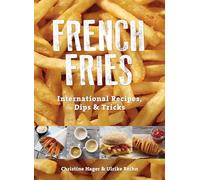 French Fries: International Recipes, Dips & Tricks