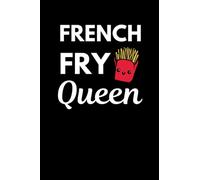 French Fry Queen: Funny French Fry Notebook With Lined Pages, A Great Gift Idea For French Fries Lover