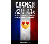 French: Fun Learning with One Liner Jokes: Laugh, smile and enjoy while learning French (FRENCH FOR ENGLISH SPEAKERS)