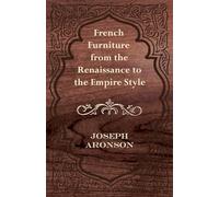 French Furniture from the Renaissance to the Empire Style