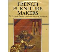 French Furniture Makers: The Art of the Ebeniste from Louis XIV to the Revolution