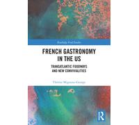 French Gastronomy in the US : Transatlantic Foodways and New Convivialities