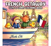 French Getaway Coloring Book: Cute & Comfy Coloring Pages for Adults, Teens with Adorable Fuzzy Friends and Delightful French Scenes for Relaxation