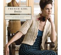 French Girl Knits: Innovative Techniques, Romantic Details, and Feminine Designs
