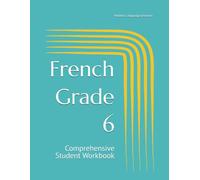 French Grade 6: Comprehensive Student Workbook