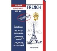 FRENCH GRAMMAR FOR BEGINNERS: Easy French Step-by-Step - A.1.1 Level