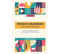 French Grammar For Beginners: The most complete textbook and workbook for French Learners (French Grammar Textbook)