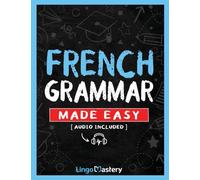 French Grammar Made Easy: A Comprehensive Workbook To Learn French Grammar For Beginners (Audio Included)