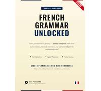 French Grammar Unlocked: Speak Real French, Not Just Correct French