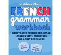 French Grammar Workbook: Illustrated French Grammar Lessons with Exercises for Adult Beginners